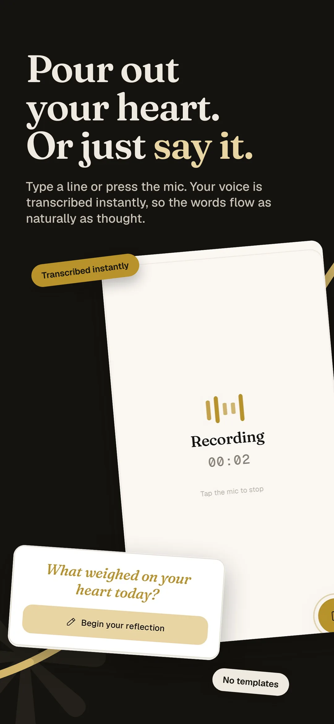Pour out your heart, or just say it. Type a line or press the mic; your voice is transcribed instantly.
